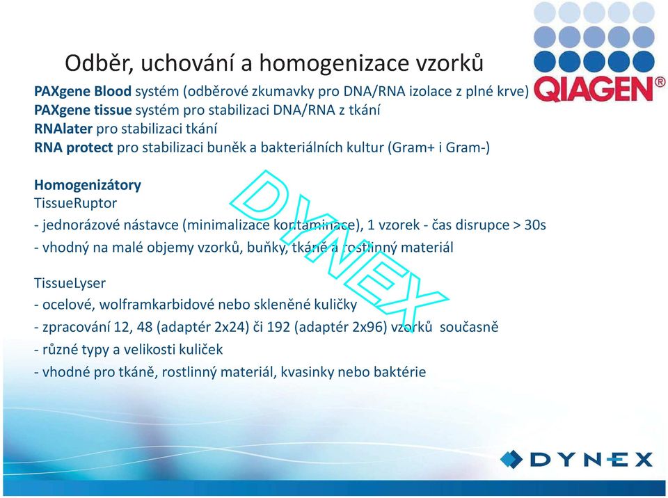 vzorek - čas disrupce > 30s - vhodný na malé objemy vzorků, buňky, tkáně a rostlinný materiál TissueLyser - ocelové, wolframkarbidové nebo skleněné kuličky -