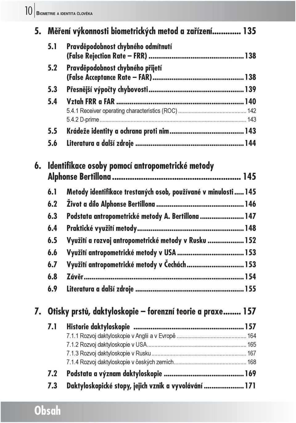 .. 143 5.5 Krádeže identity a ochrana proti nim...143 5.6 Literatura a další zdroje...144 6. Identifikace osoby pomocí antropometrické metody Alphonse Bertillona... 145 6.