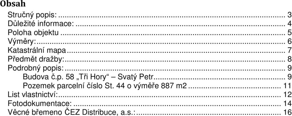 .. 9 Pozemek parcelní číslo St. 44 o výměře 887 m2... 11 List vlastnictví:.