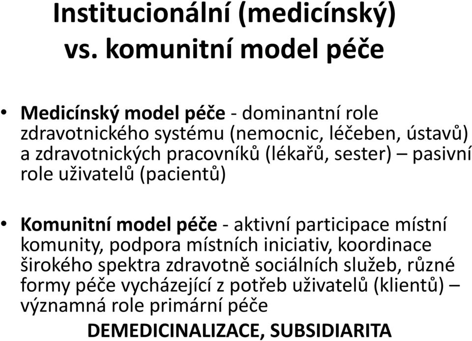 zdravotnických pracovníků (lékařů, sester) pasivní role uživatelů (pacientů) Komunitní model péče - aktivní participace