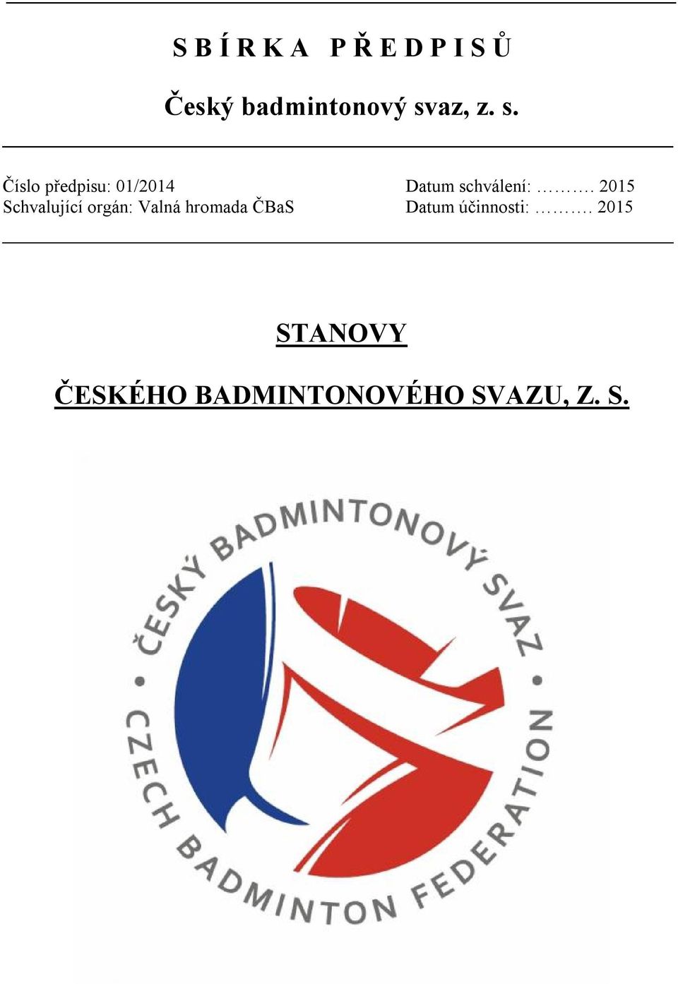 2015 Schvalující orgán: Valná hromada ČBaS Datum