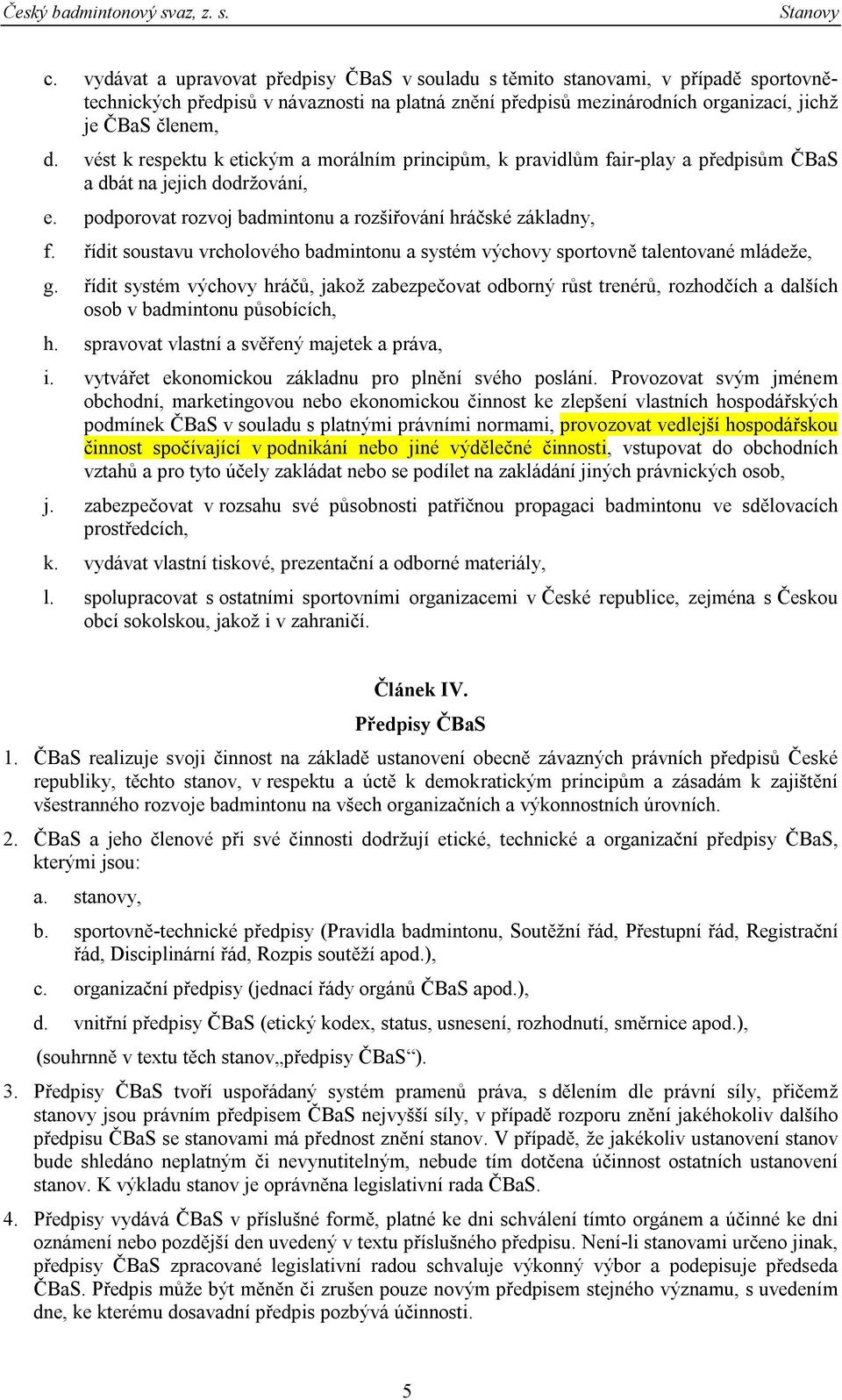 řídit soustavu vrcholového badmintonu a systém výchovy sportovně talentované mládeže, g.