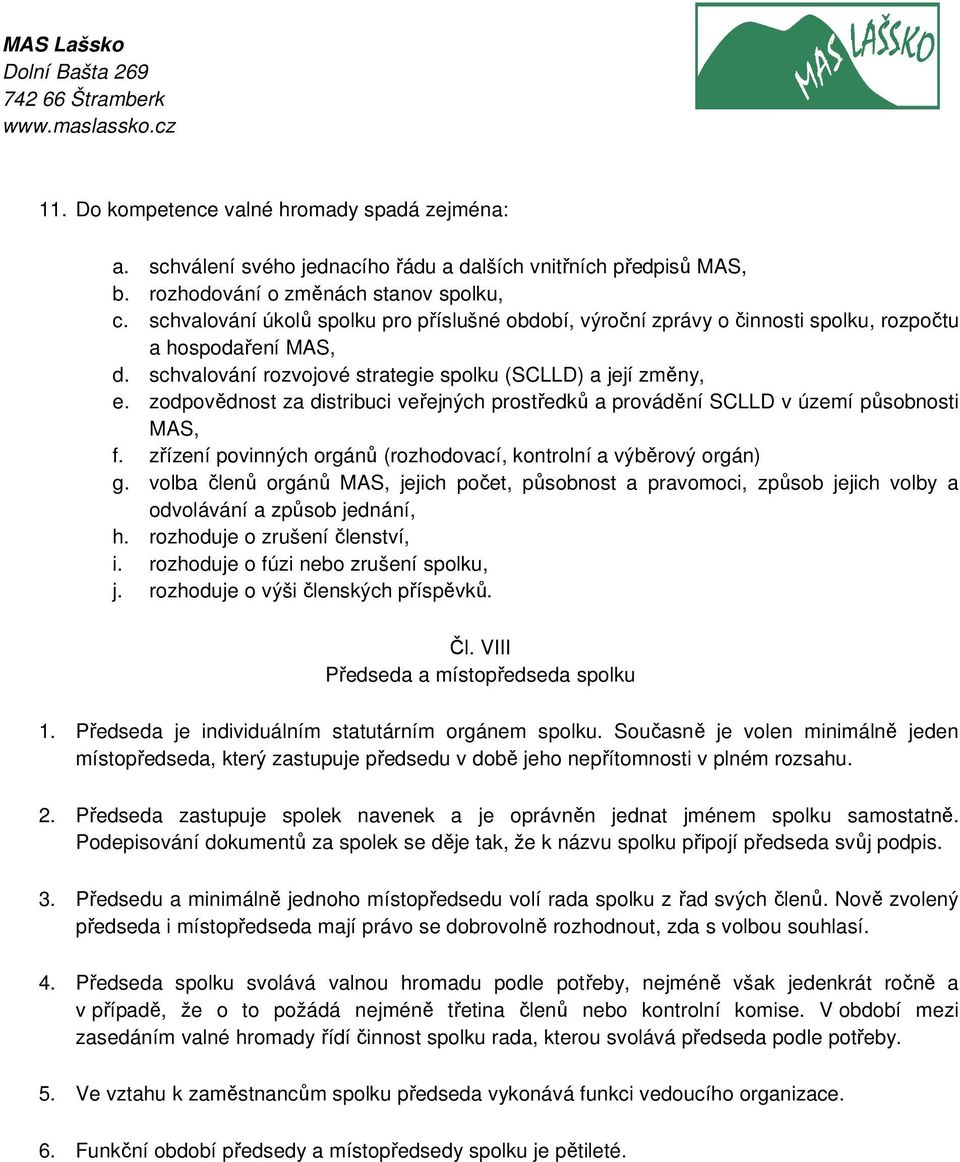 zodpovědnost za distribuci veřejných prostředků a provádění SCLLD v území působnosti MAS, f. zřízení povinných orgánů (rozhodovací, kontrolní a výběrový orgán) g.