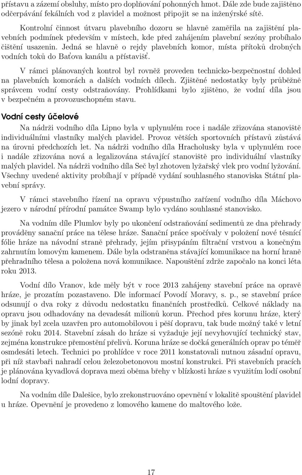 Jedná se hlavně o rejdy plavebních komor, místa přítoků drobných vodních toků do Bat ova kanálu a přístavišt.