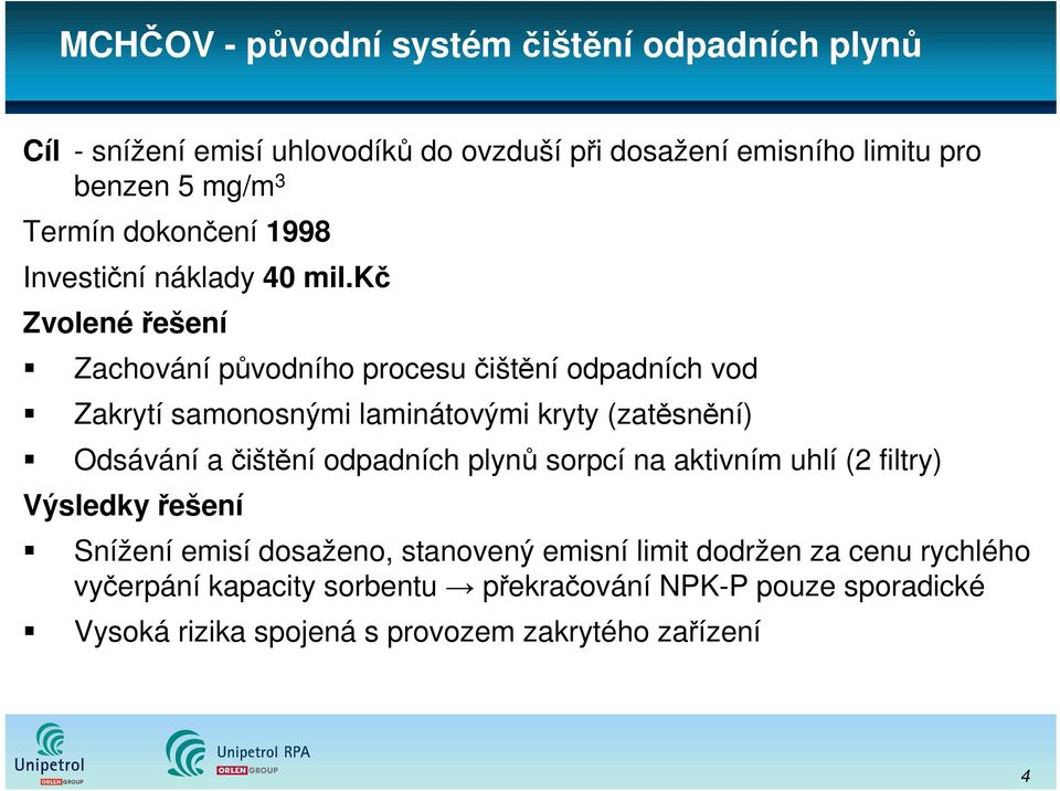 kč Zvolené řešení Zachování původního procesu čištění odpadních vod Zakrytí samonosnými laminátovými kryty (zatěsnění) Odsávání a čištění