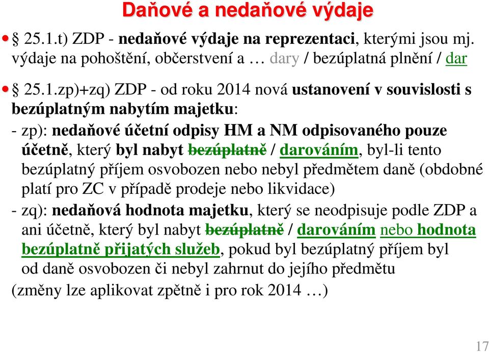 zp)+zq) ZDP - od roku 2014 nová ustanovení v souvislosti s bezúplatným nabytím majetku: - zp): nedaňové účetní odpisy HM a NM odpisovaného pouze účetně, který byl nabyt bezúplatně /