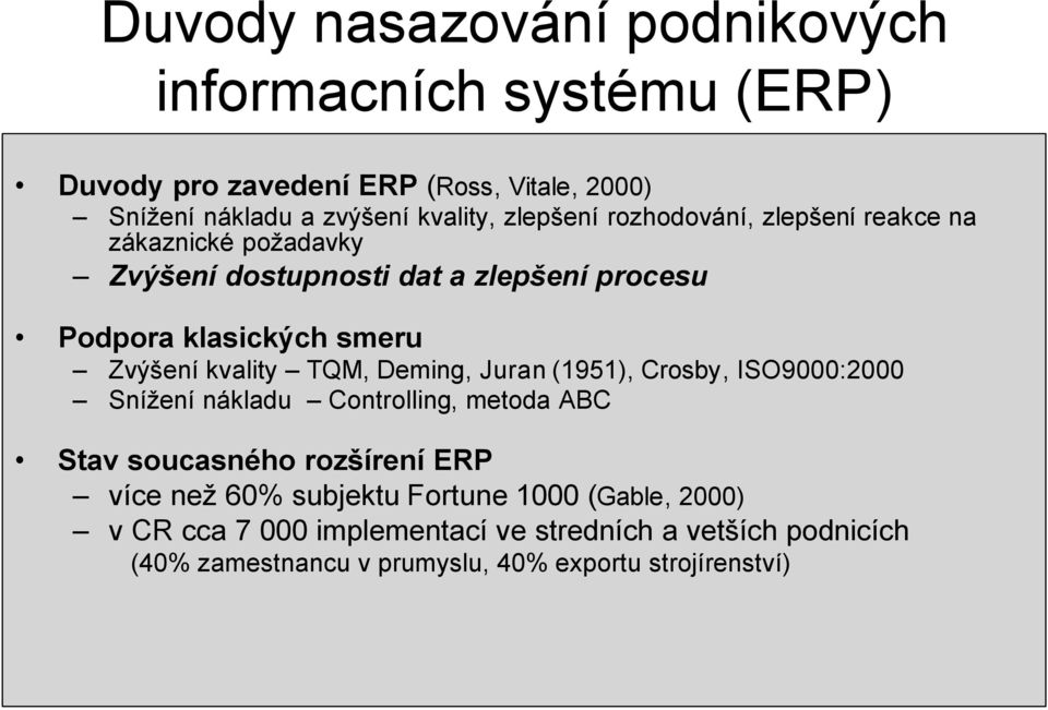 kvality TQM, Deming, Juran (1951), Crosby, ISO9000:2000 Snížení nákladu Controlling, metoda ABC Stav soucasného rozšírení ER více než 60%