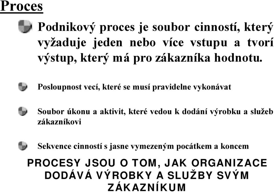 osloupnost vecí, které se musí pravidelne vykonávat Soubor úkonu a aktivit, které vedou k