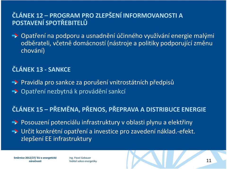 vnitrostátních předpisů Opatření nezbytná k provádění sankcí ČLÁNEK 15 PŘEMĚNA, PŘENOS, PŘEPRAVA A DISTRIBUCE ENERGIE Posouzení