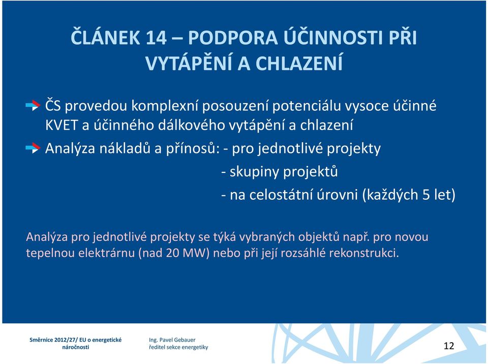 projekty - skupiny projektů - na celostátní úrovni (každých 5 let) Analýza pro jednotlivé projekty se