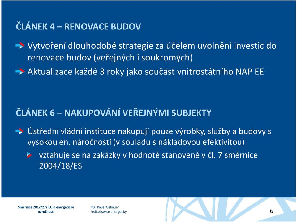 VEŘEJNÝMI SUBJEKTY Ústřední vládní instituce nakupují pouze výrobky, služby a budovy s vysokou en.