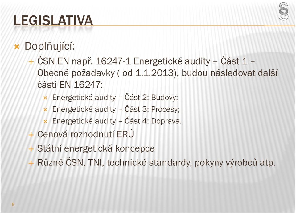 další části EN 16247: Energetické audity Část 2: Budovy; Energetické audity Část 3:
