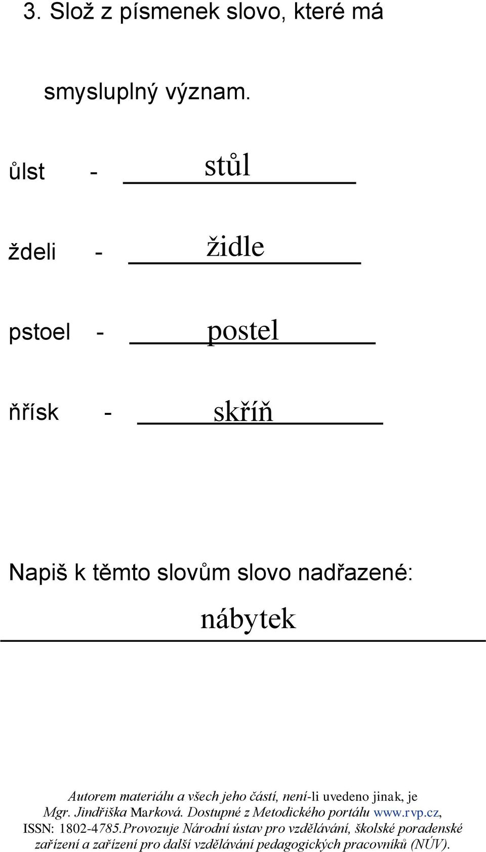 stůl ůlst - židle ždeli - postel