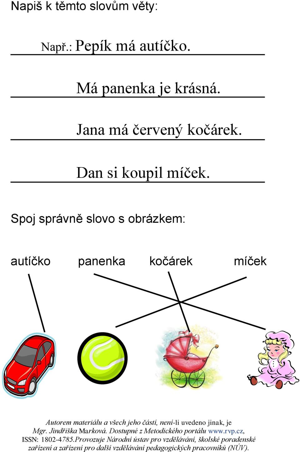 Jana má červený kočárek. Dan si koupil míček.