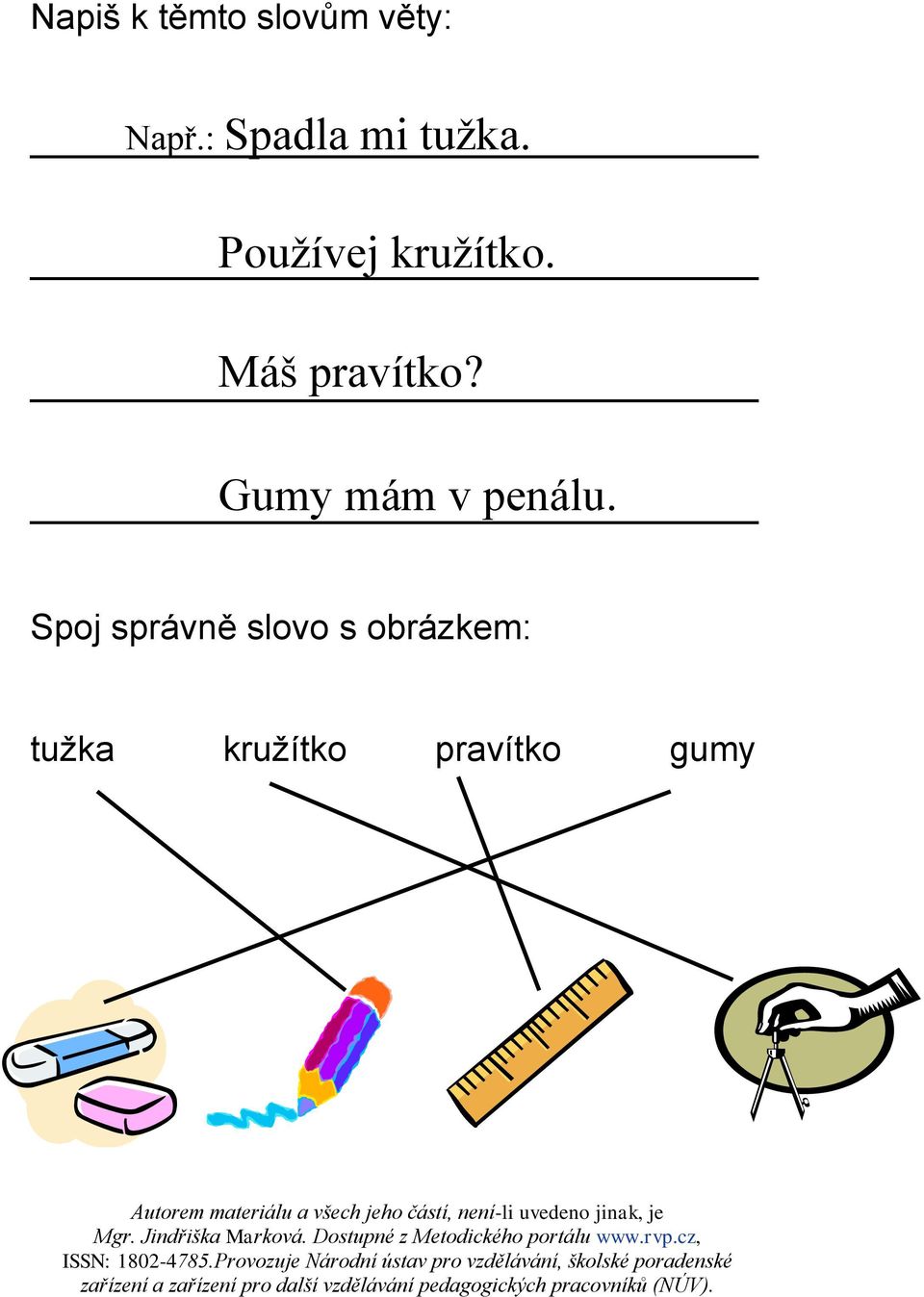 Máš pravítko? Gumy mám v penálu.