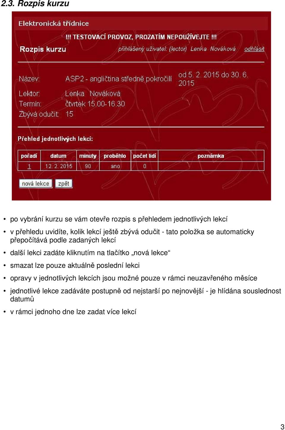 lekce smazat lze pouze aktuálně poslední lekci opravy v jednotlivých lekcích jsou možné pouze v rámci neuzavřeného měsíce