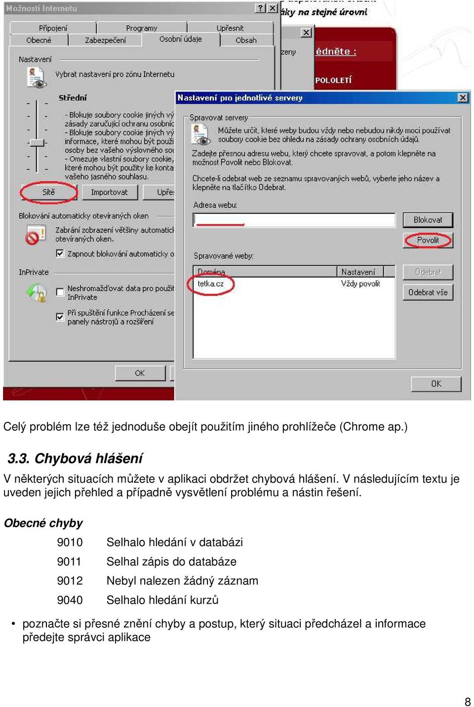 V následujícím textu je uveden jejich přehled a případně vysvětlení problému a nástin řešení.