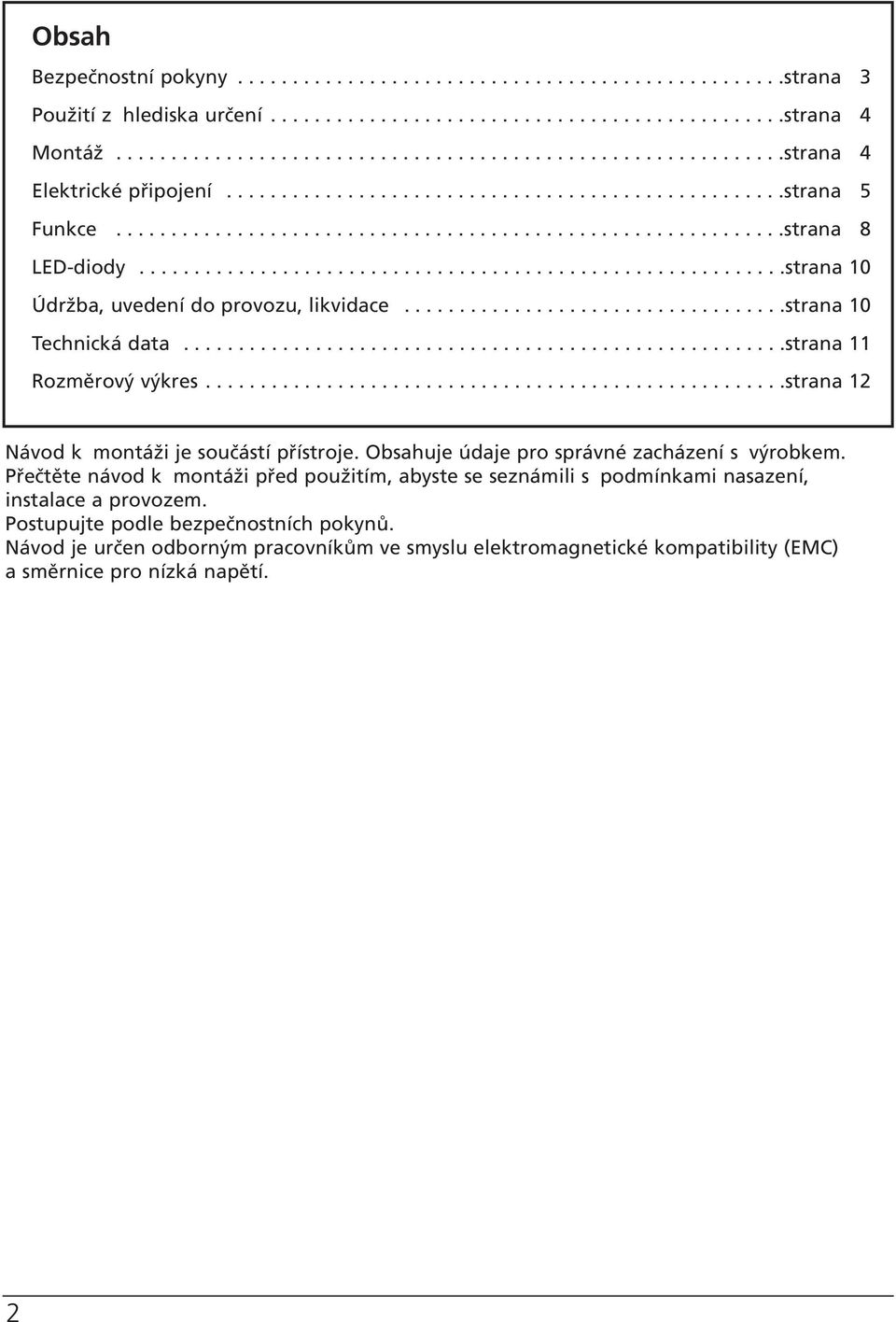 ..........................................................strana 10 Údržba, uvedení do provozu, likvidace...................................strana 10 Technická data.......................................................strana 11 Rozměrový výkres.