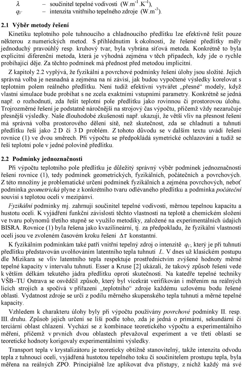 S přihlédnutím k okolnosti, že řešené předlitky měly ednoduchý pravoúhlý resp. kruhový tvar, byla vybrána síťová metoda.