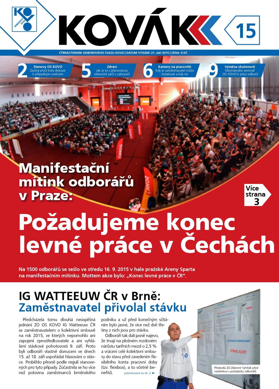 instalovat a kdy ne 9 Výměna zkušeností Mezinárodní seminář OS KOVO k práci odborů Manifestační mítink odborářů v Praze: Více strana 3 Požadujeme konec levné práce v Čechách pokračování na str.