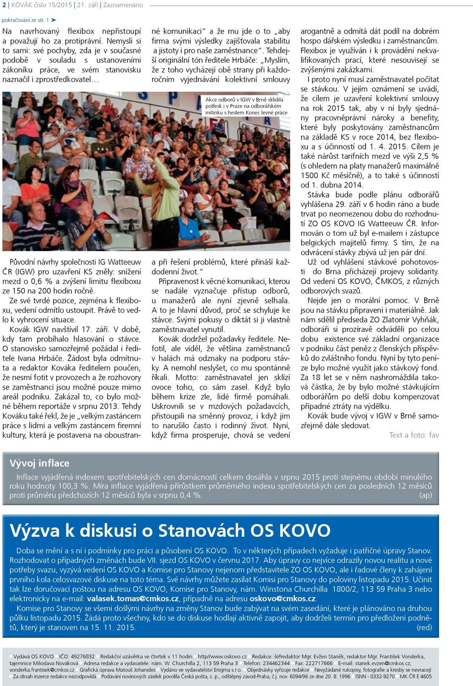 uzavření KS zněly: snížení mezd o 0,6 % a zvýšení limitu flexiboxu ze 150 na 200 hodin ročně. Ze své tvrdé pozice, zejména k flexiboxu, vedení odmítlo ustoupit. Právě to vedlo k vyhrocení situace.