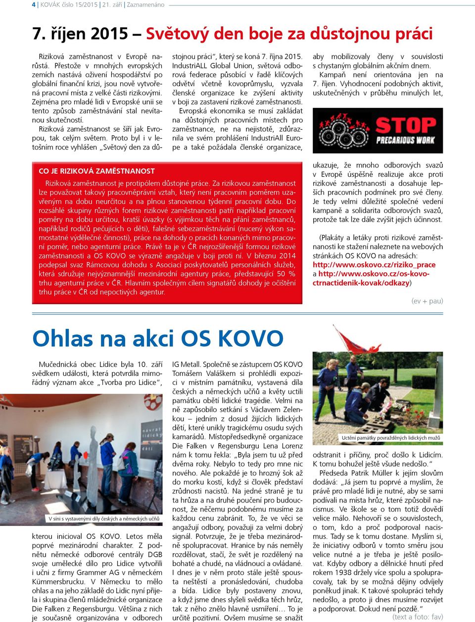 Zejména pro mladé lidi v Evropské unii se tento způsob zaměstnávání stal nevítanou skutečností. Riziková zaměstnanost se šíří jak Evropou, tak celým světem.