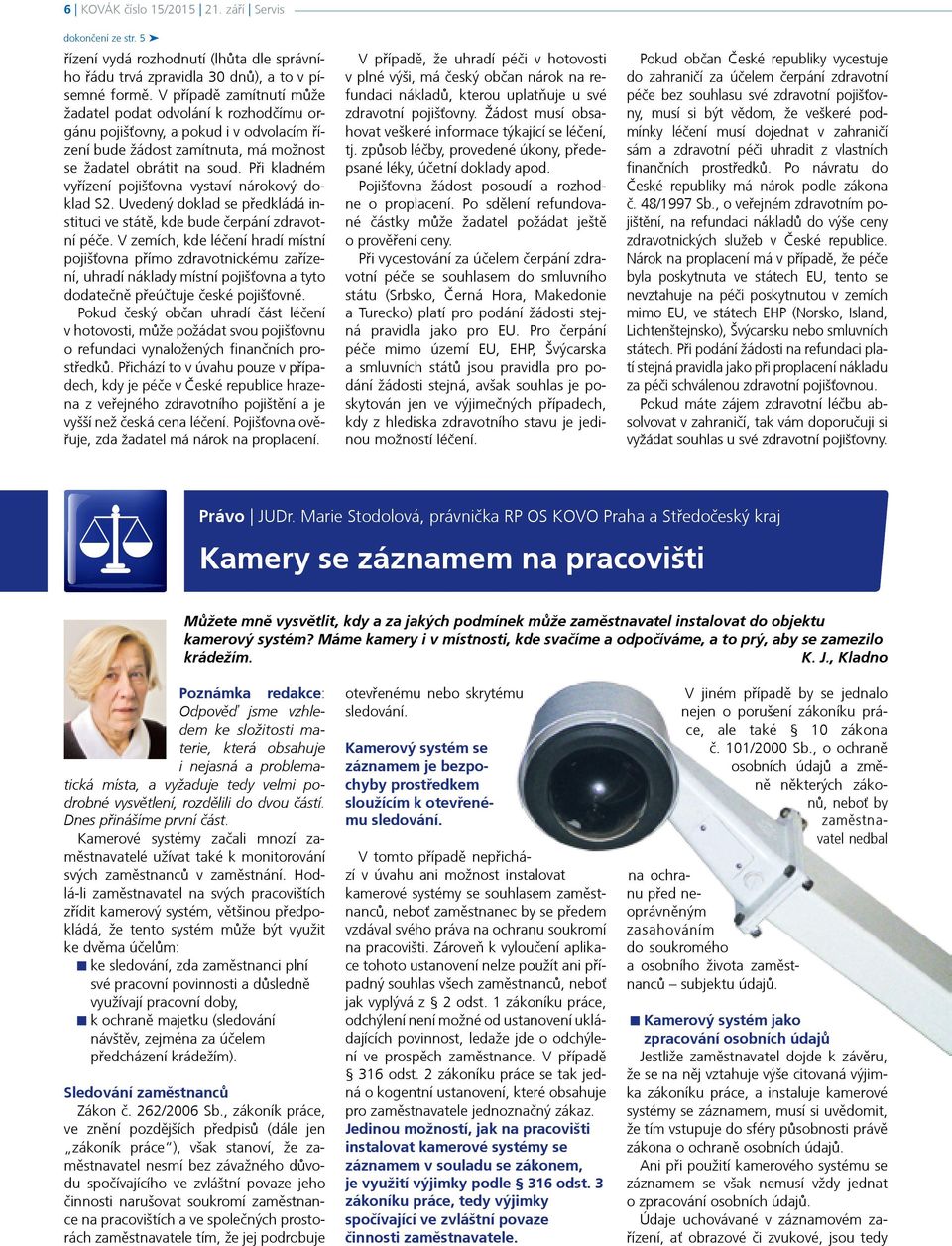 Při kladném vyřízení pojišťovna vystaví nárokový doklad S2. Uvedený doklad se předkládá instituci ve státě, kde bude čerpání zdravotní péče.