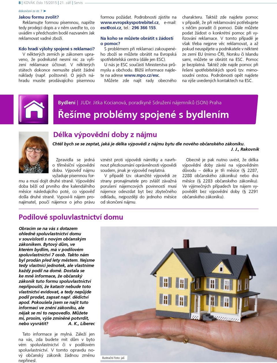 V některých zemích je zákonem upraveno, že podnikatel nesmí nic za vyřízení reklamace účtovat. V některých státech dokonce nemusíte platit žádné náklady (např. poštovné).
