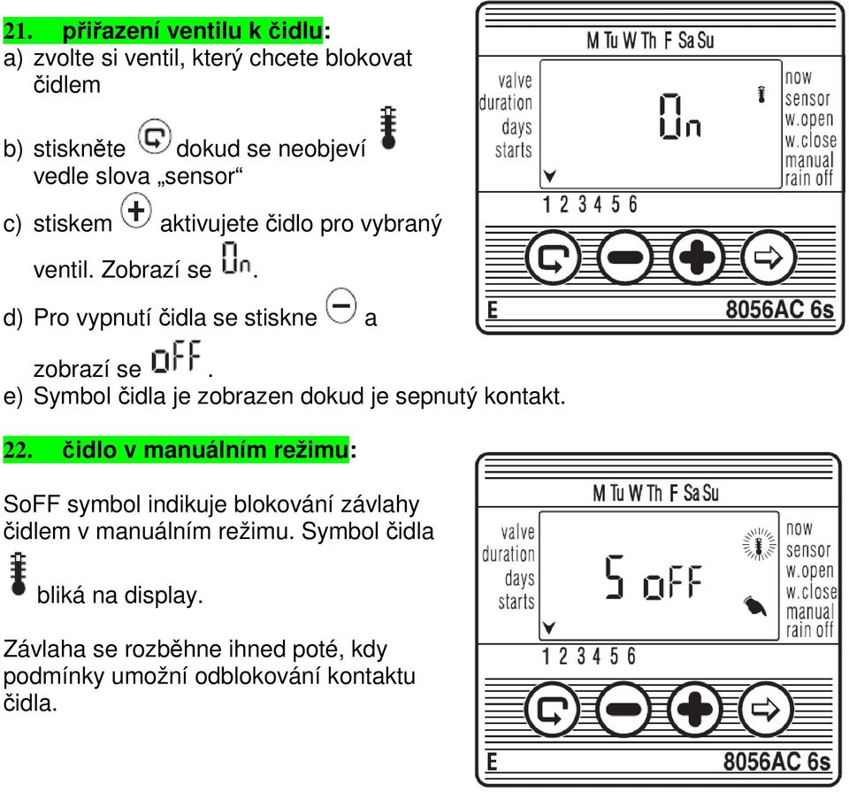 e) Symbol čidla je zobrazen dokud je sepnutý kontakt. 22.