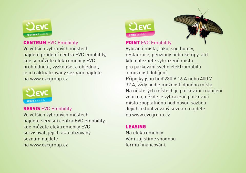 cz SERVIS Emobility SERVIS EVC Emobility Ve větších vybraných městech najdete servisní centra EVC emobility, kde můžete elektromobily EVC servisovat, jejich aktualizovaný cz POINT Emobility POINT EVC