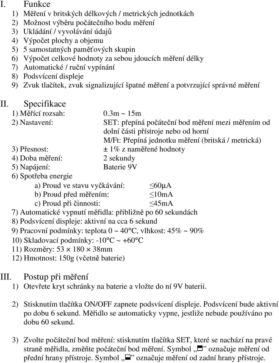 II. III. Specifikace 1) Měřící rozsah: 0.