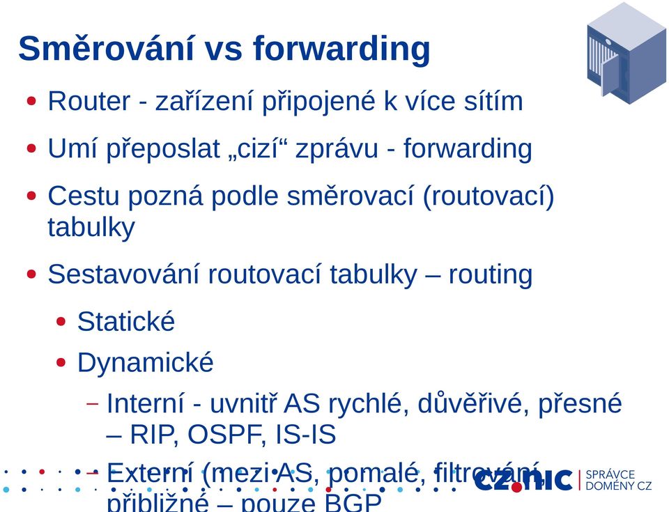 tabulky Sestavování routovací tabulky routing Statické Dynamické Interní -