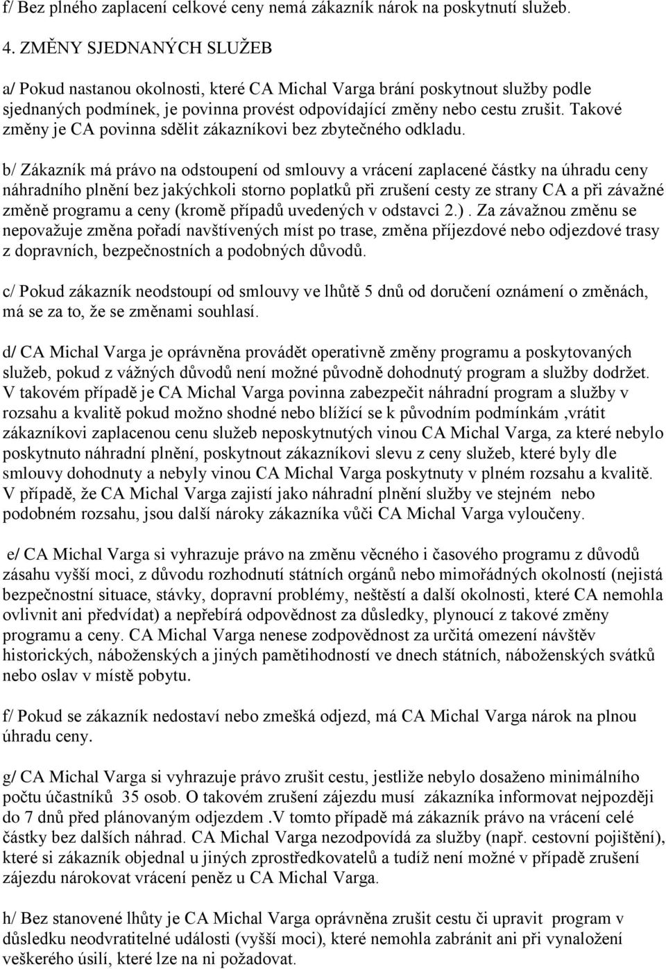 Takové změny je CA povinna sdělit zákazníkovi bez zbytečného odkladu.