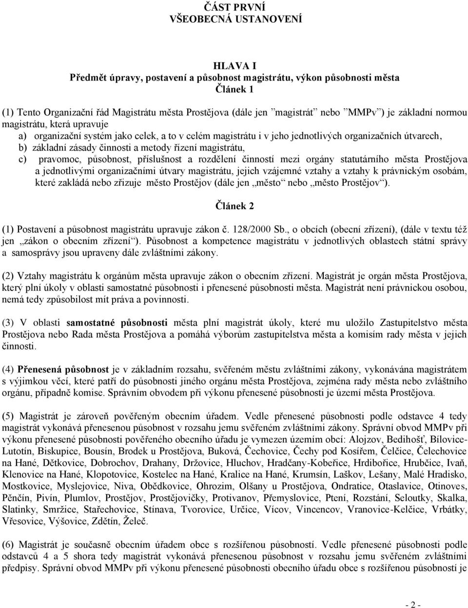 řízení magistrátu, c) pravomoc, působnost, příslušnost a rozdělení činností mezi orgány statutárního města Prostějova a jednotlivými organizačními útvary magistrátu, jejich vzájemné vztahy a vztahy k