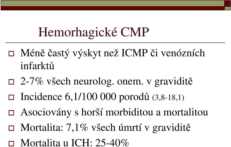 v graviditě Incidence 6,1/100 000 porodů (3,8-18,1) Asociovány
