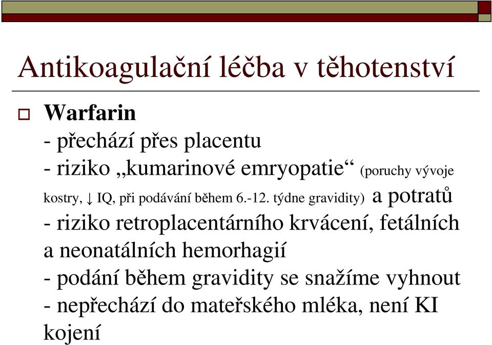 týdne gravidity) a potratů - riziko retroplacentárního krvácení, fetálních a