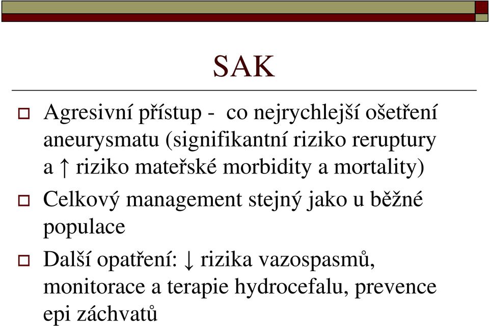 mortality) Celkový management stejný jako u běžné populace Další