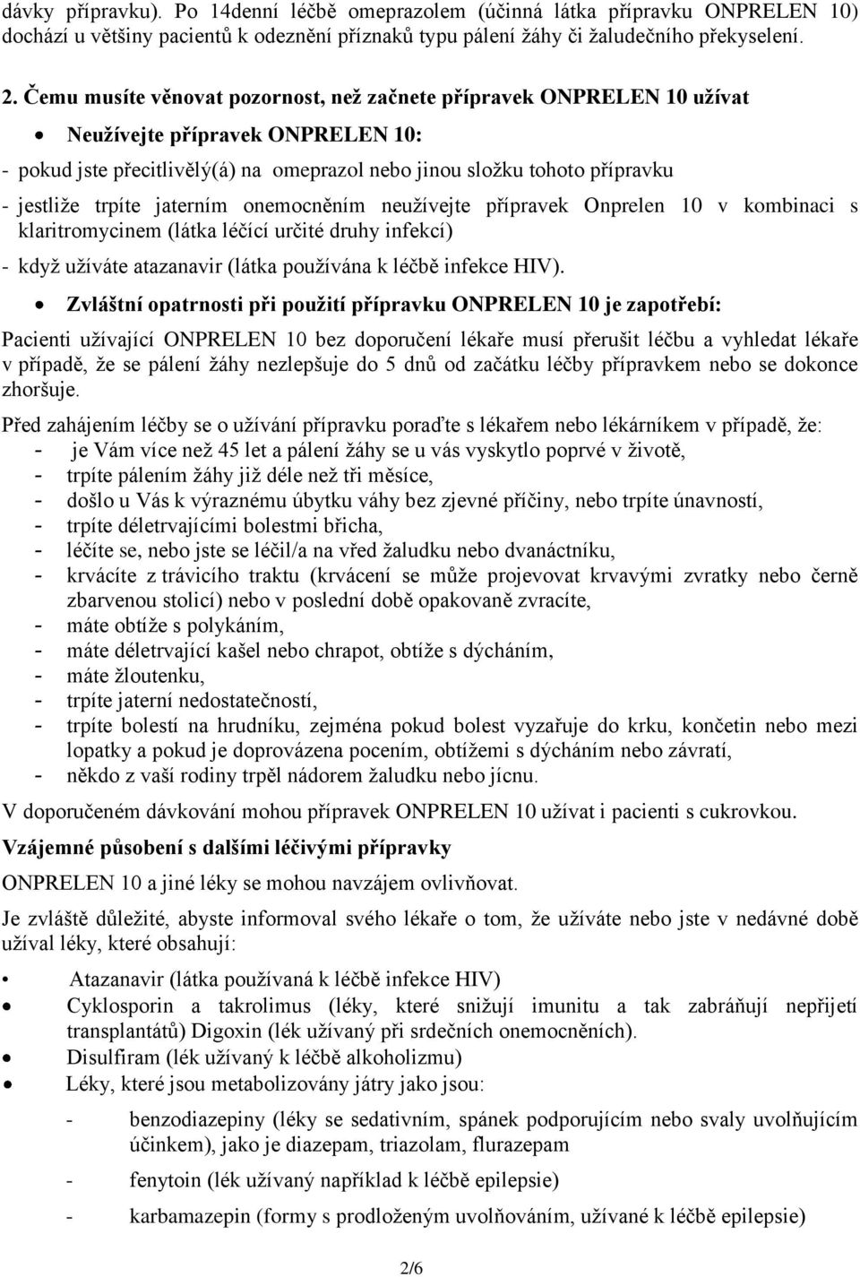 trpíte jaterním onemocněním neužívejte přípravek Onprelen 10 v kombinaci s klaritromycinem (látka léčící určité druhy infekcí) - když užíváte atazanavir (látka používána k léčbě infekce HIV).