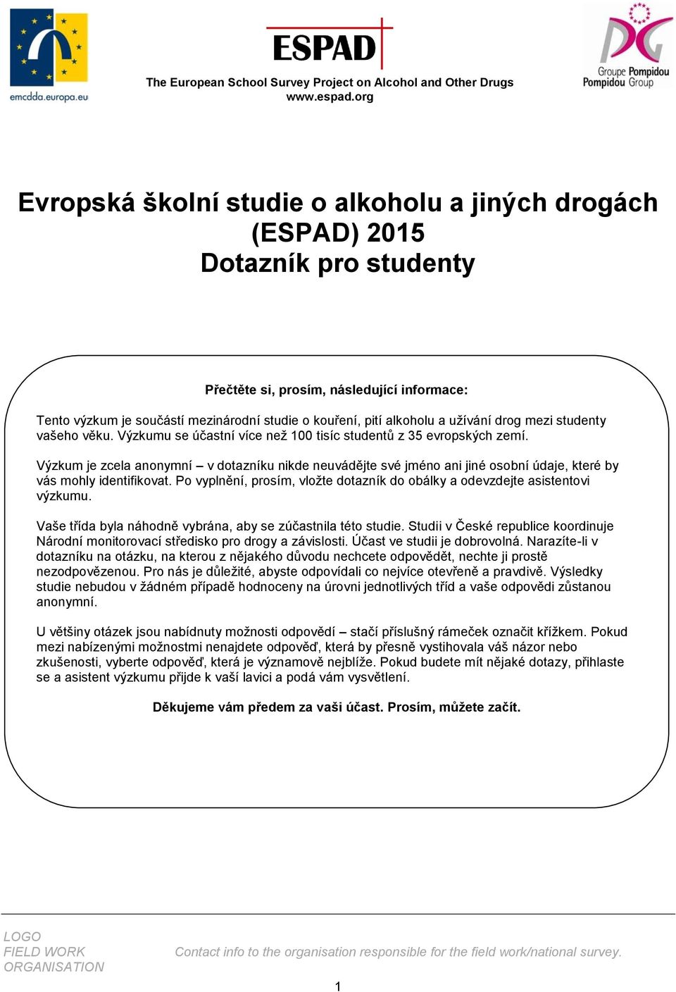 alkoholu a užívání drog mezi studenty vašeho věku. Výzkumu se účastní více než 100 tisíc studentů z 35 evropských zemí.