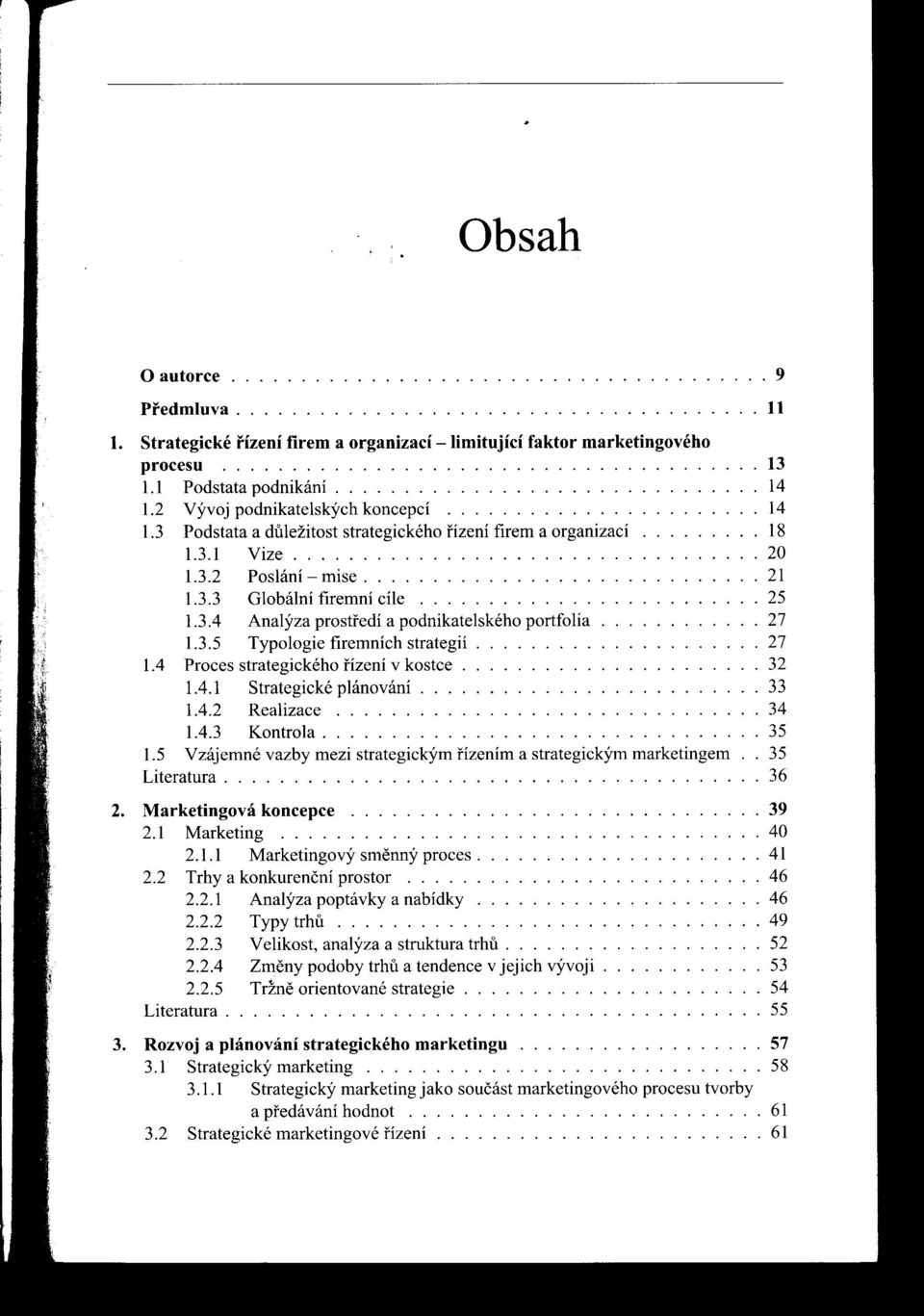 3.2 Poslání - mise............................. 21 1.3.3 Globální firemní che......................... 25 1.3A Analýza prostfedí a podnikatelského portfolia............ 27 1.3.5 Typologie firemních strategií.