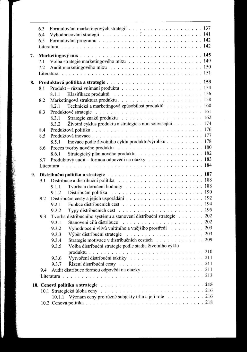 Produktová politika a strategie.......................... 153 8.1 Produkt - ruzná vnímání produktu...................... 154 8.1.1 Klasifikace produktu........................ 156 8.