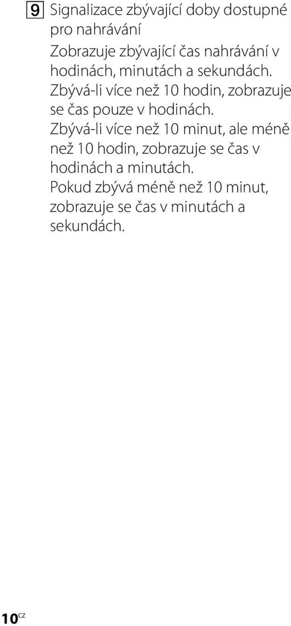 Zbývá-li více než 10 hodin, zobrazuje se čas pouze v hodinách.