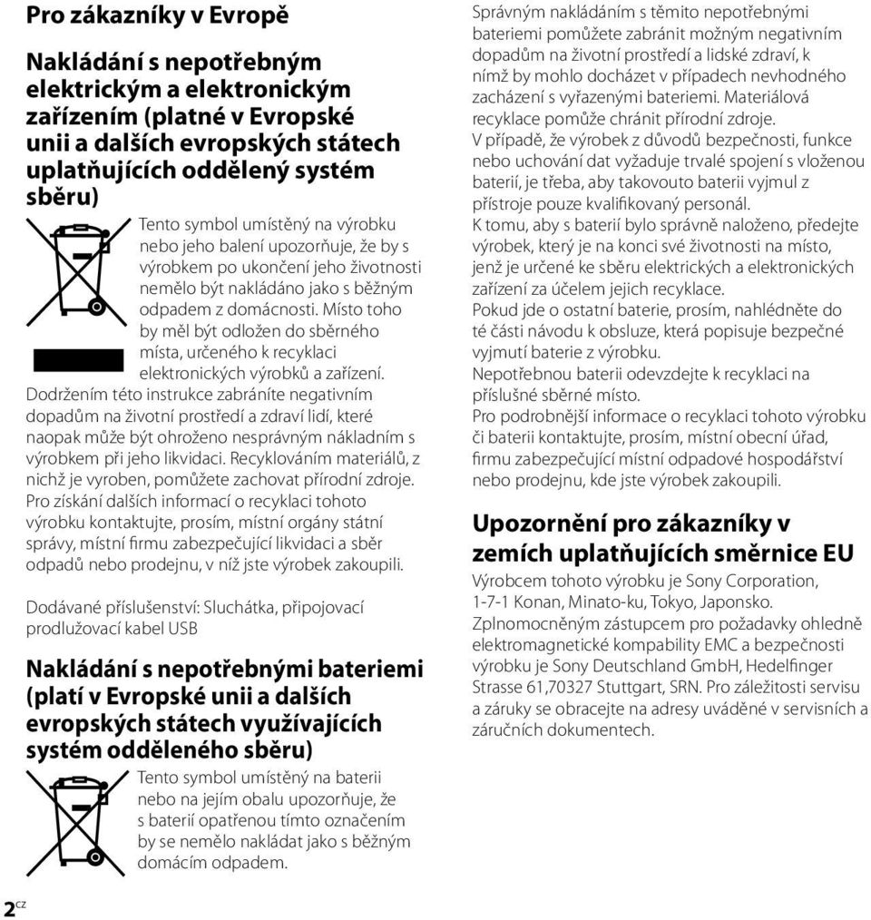 Místo toho by měl být odložen do sběrného místa, určeného k recyklaci elektronických výrobků a zařízení.