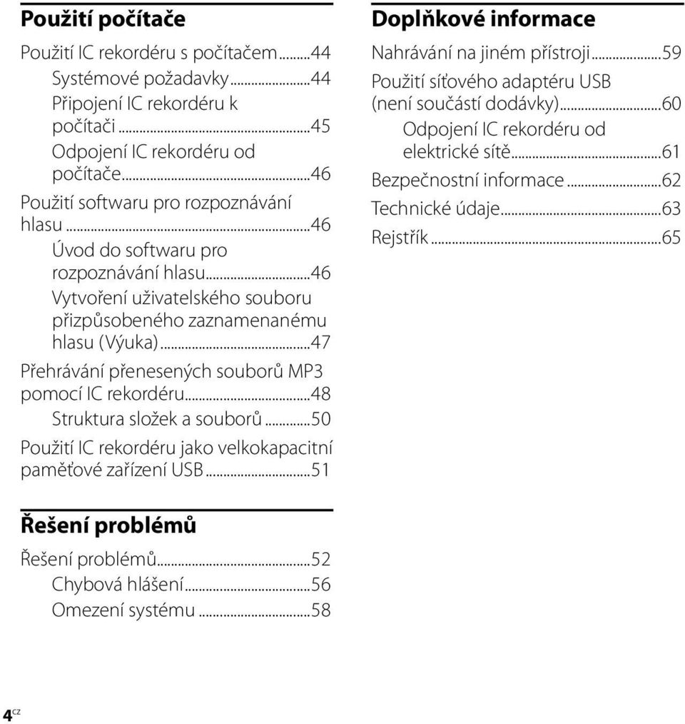 ..48 Struktura složek a souborů...50 Použití IC rekordéru jako velkokapacitní paměťové zařízení USB...51 Doplňkové informace Nahrávání na jiném přístroji.
