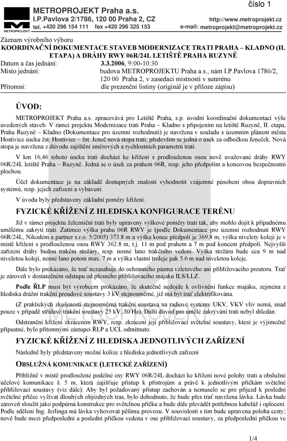 3.2006, 9:00-10:30 Místo jednání: budova METROPR