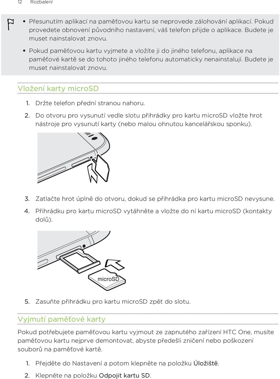 Vložení karty microsd 1. Držte telefon přední stranou nahoru. 2.