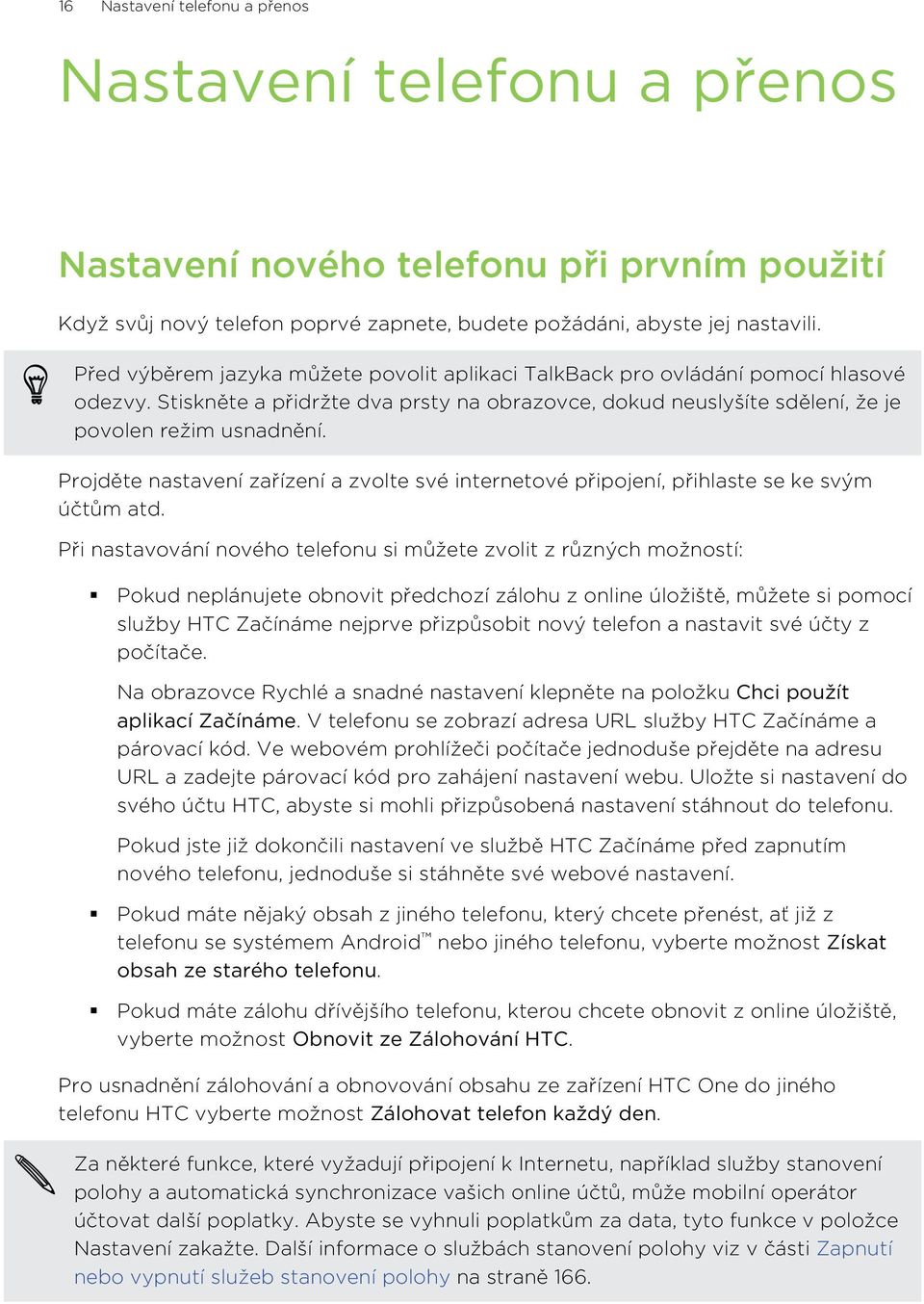 Projděte nastavení zařízení a zvolte své internetové připojení, přihlaste se ke svým účtům atd.