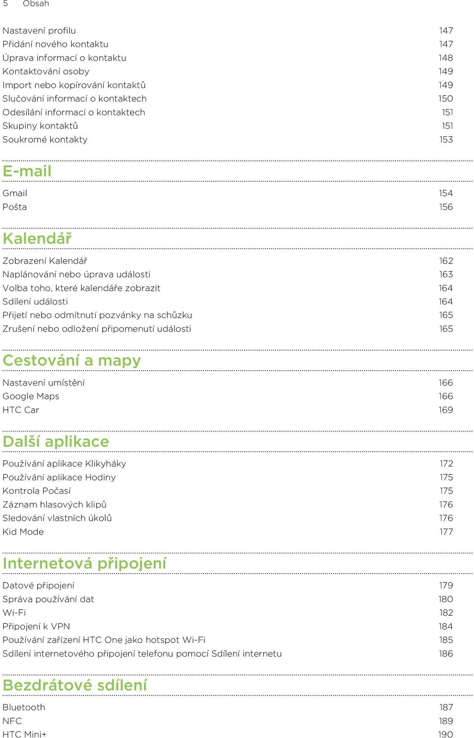 zobrazit 164 Sdílení události 164 Přijetí nebo odmítnutí pozvánky na schůzku 165 Zrušení nebo odložení připomenutí události 165 Cestování a mapy Nastavení umístění 166 Google Maps 166 HTC Car 169