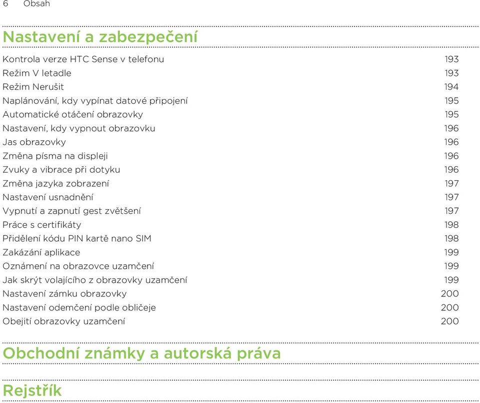 usnadnění 197 Vypnutí a zapnutí gest zvětšení 197 Práce s certifikáty 198 Přidělení kódu PIN kartě nano SIM 198 Zakázání aplikace 199 Oznámení na obrazovce uzamčení 199 Jak