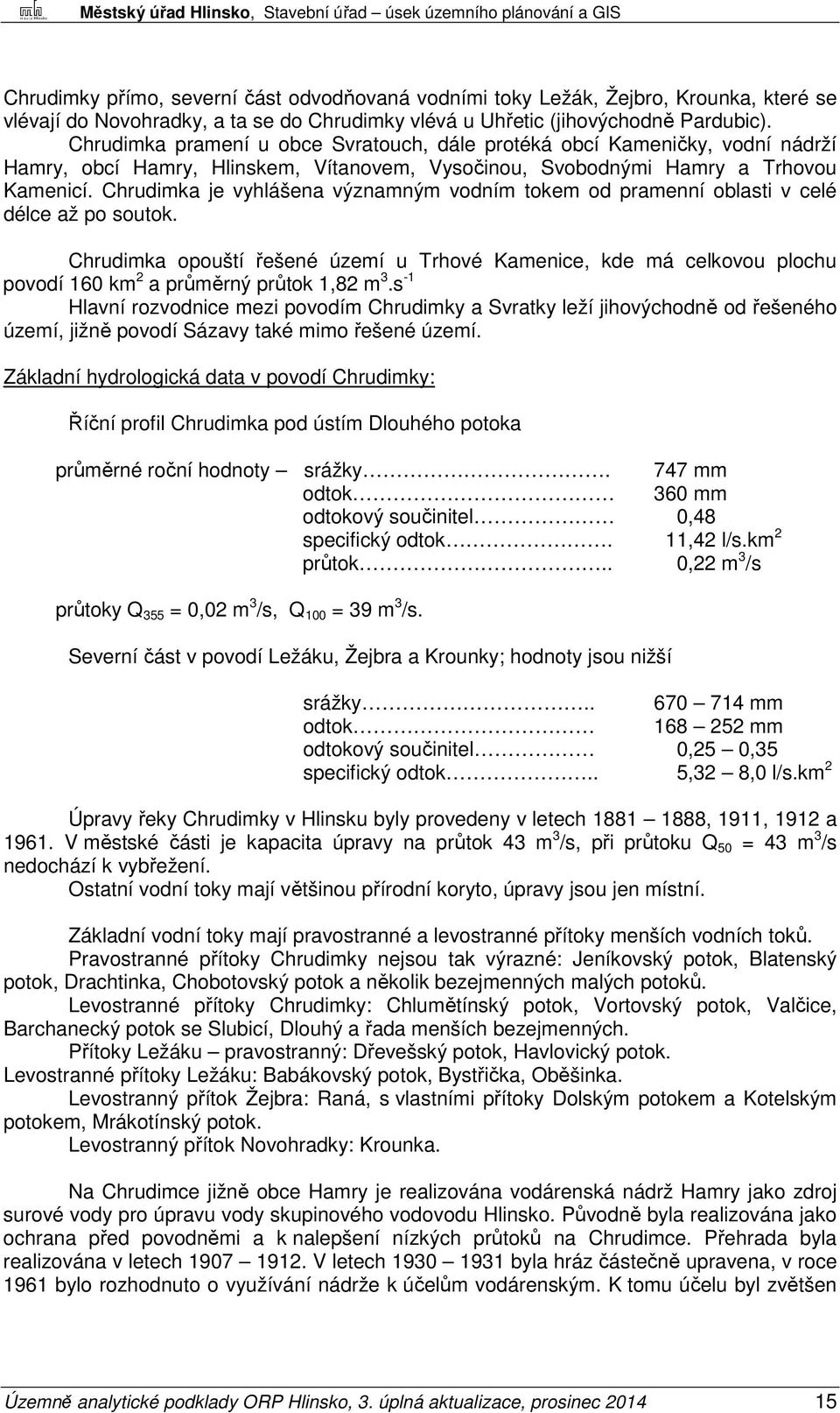 Chrudimka je vyhlášena významným vodním tokem od pramenní oblasti v celé délce až po soutok.